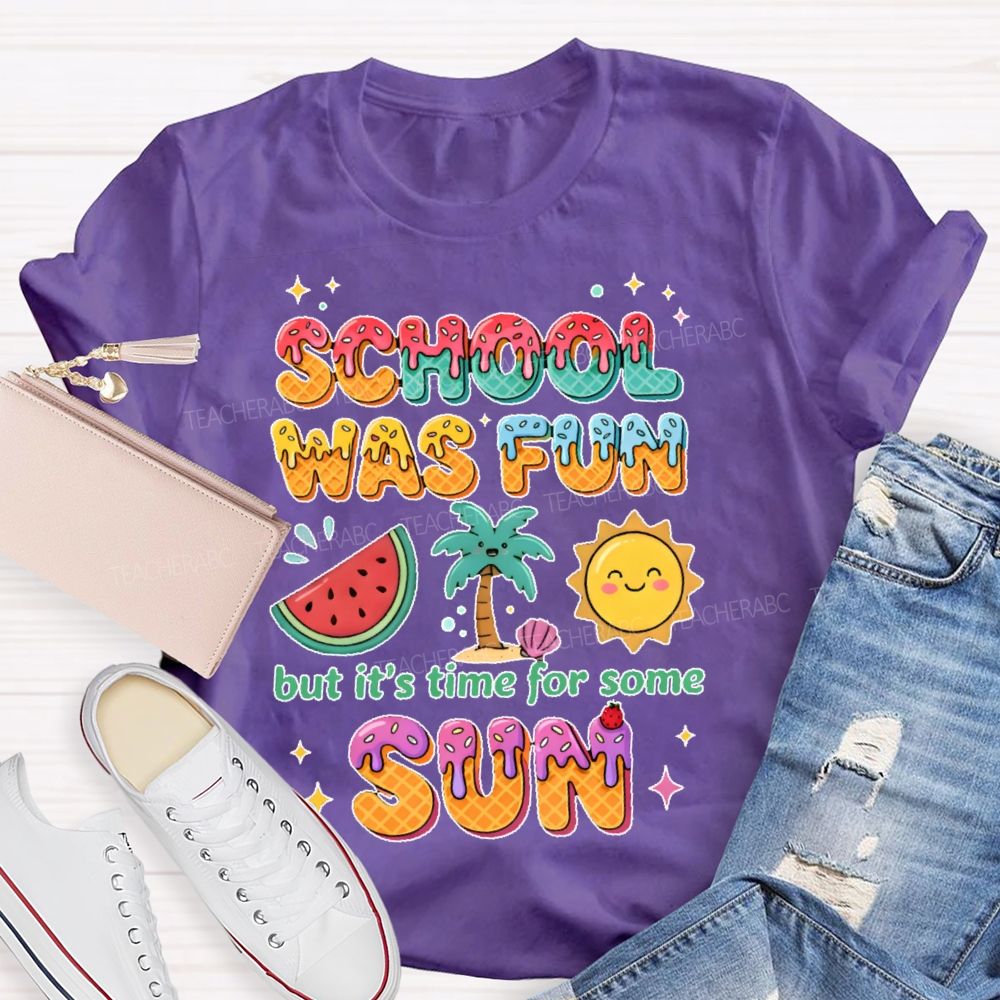 School Was Fun But It's Time For Some Sun Colorful Letters  Teacher T-shirt