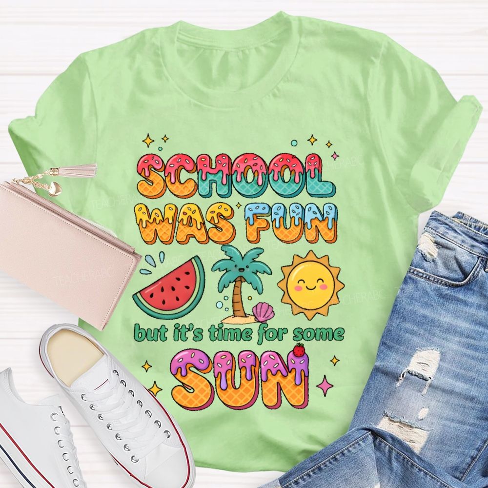 School Was Fun But It's Time For Some Sun Colorful Letters  Teacher T-shirt