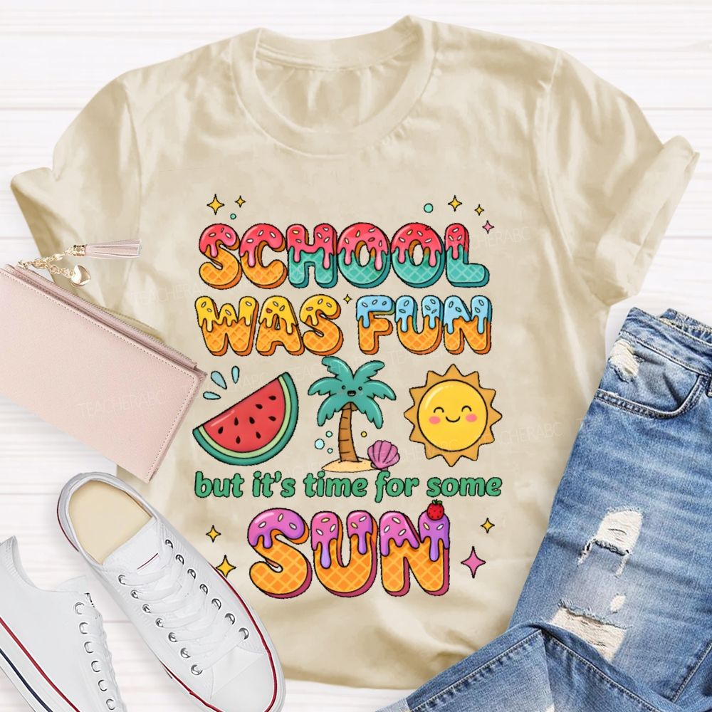 School Was Fun But It's Time For Some Sun Colorful Letters  Teacher T-shirt