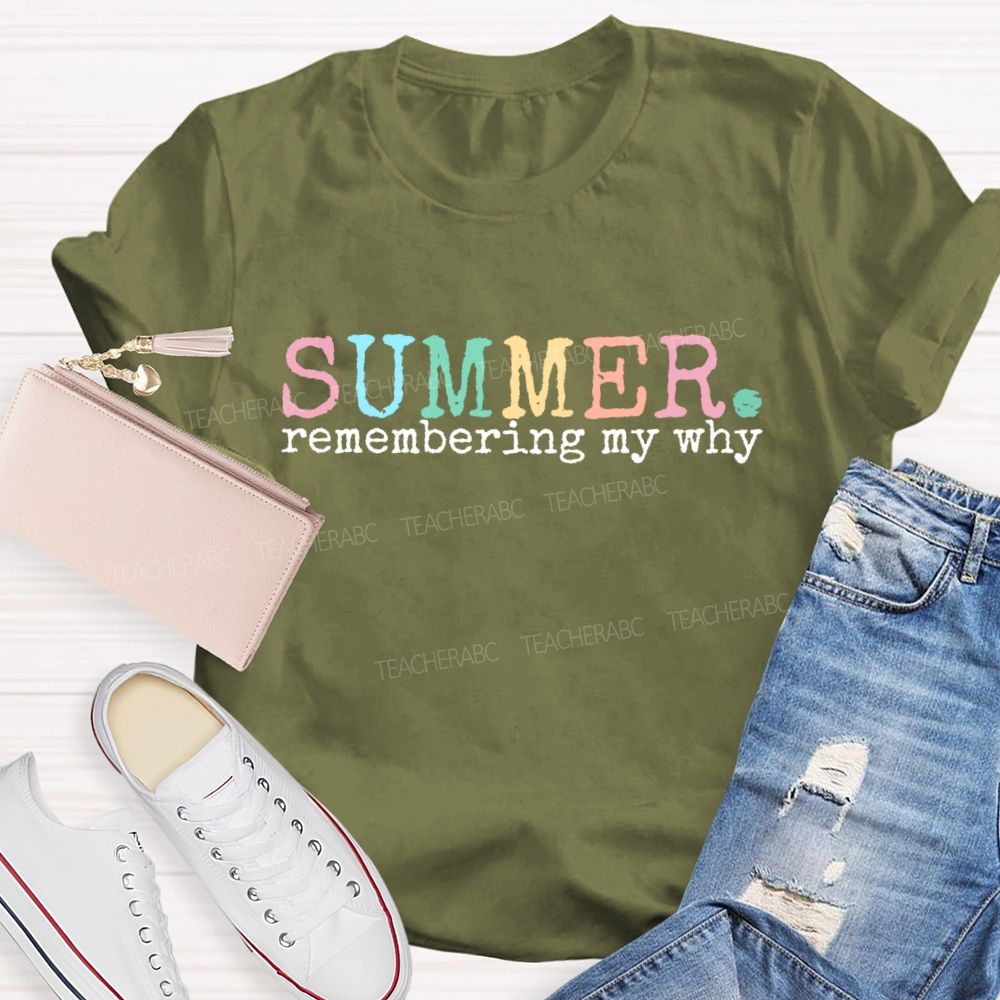 Summer Remembering My Why   Teacher T-shirt