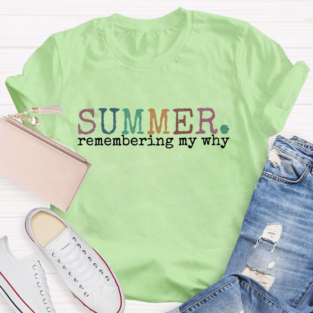Summer Remembering My Why   Teacher T-shirt