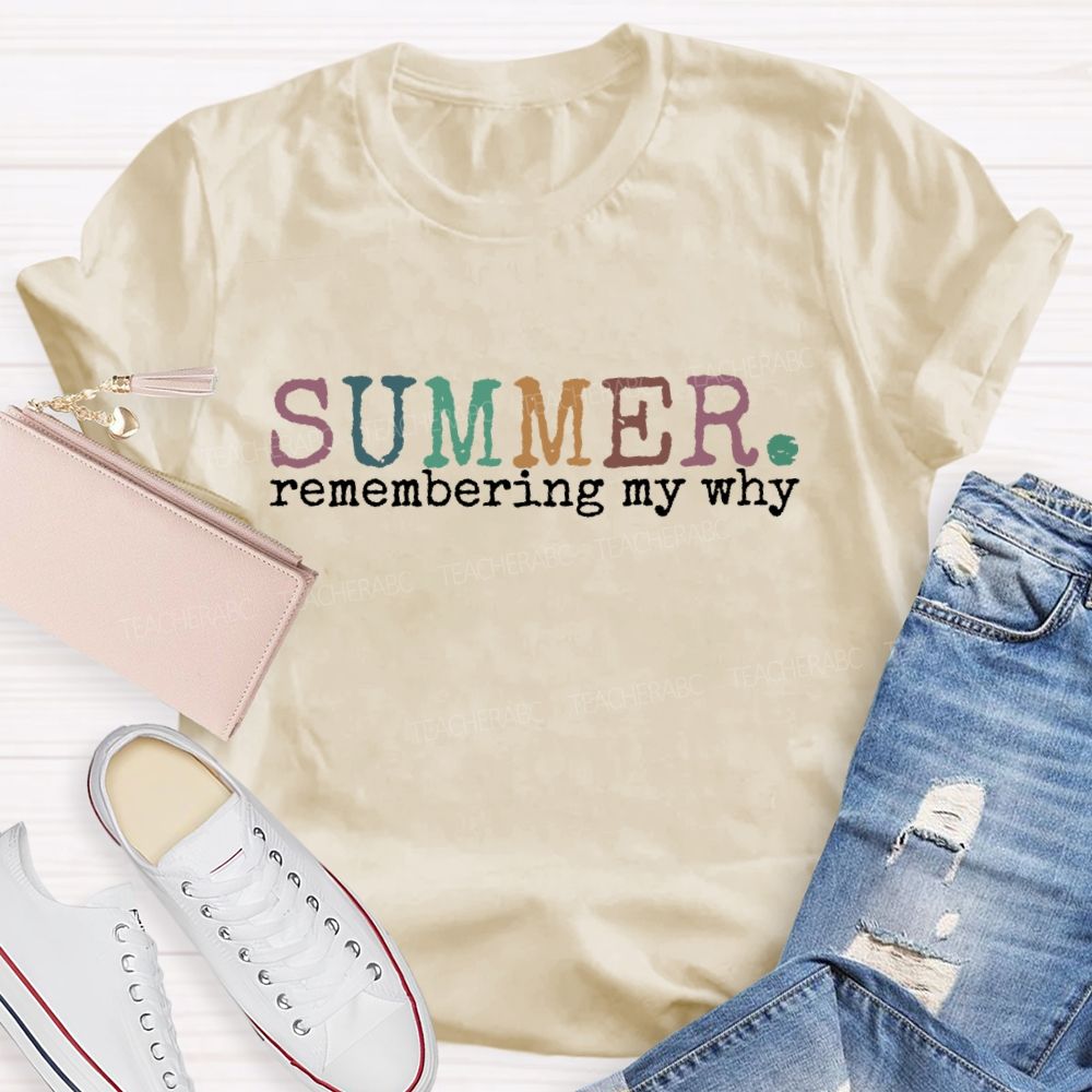 Summer Remembering My Why   Teacher T-shirt