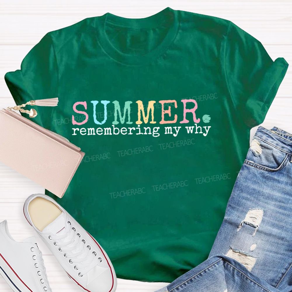 Summer Remembering My Why   Teacher T-shirt