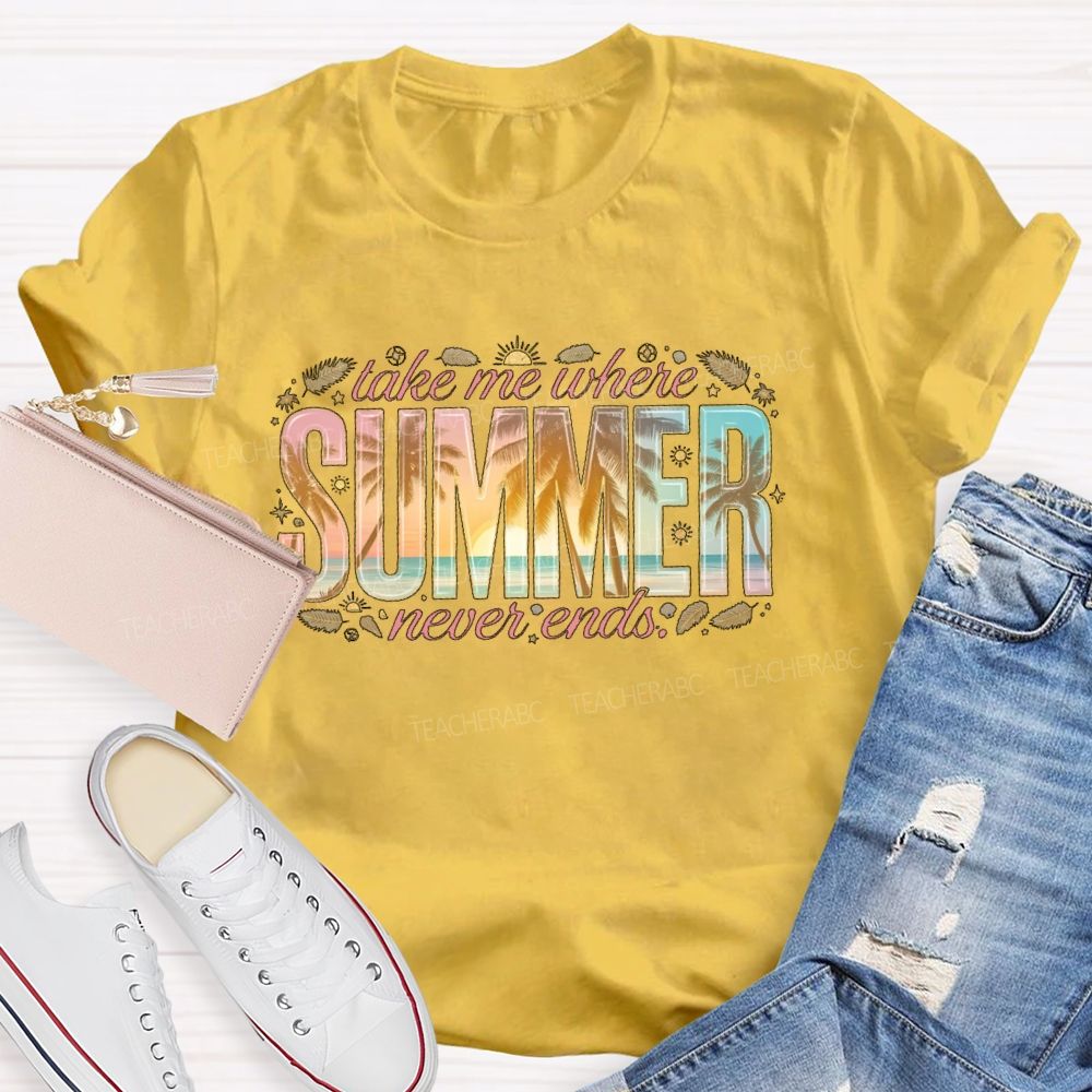 Take Me Where Summer Never Ends  Patterns  Teacher T-shirt