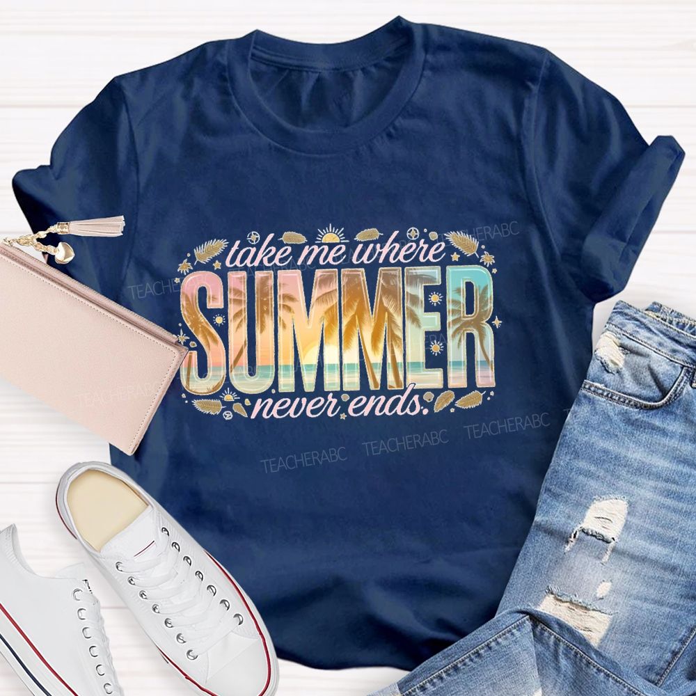 Take Me Where Summer Never Ends  Patterns  Teacher T-shirt