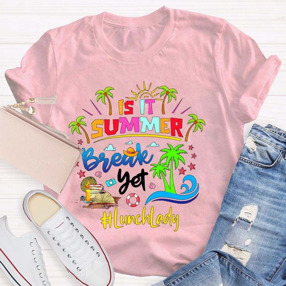 Is It Summer Break Yet  Lunch Lady  Teacher T-shirt