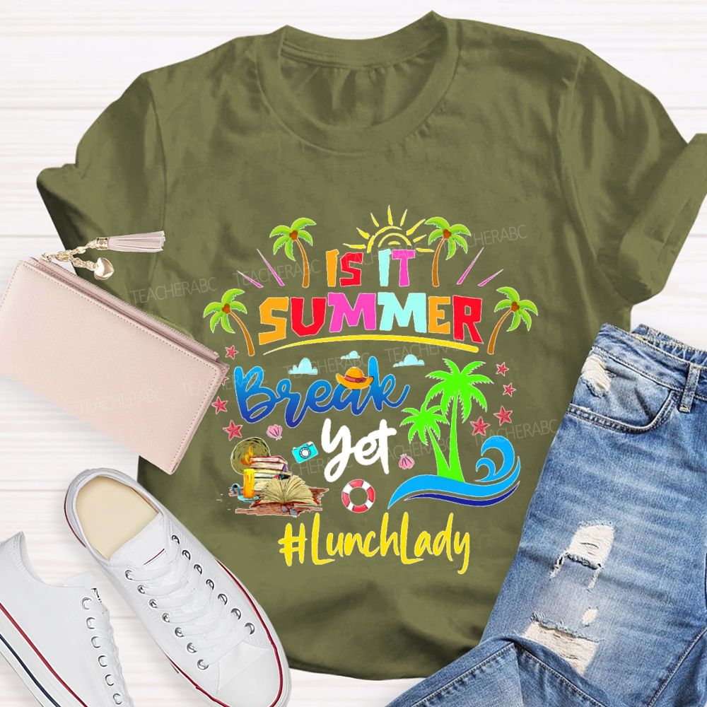 Is It Summer Break Yet  Lunch Lady  Teacher T-shirt