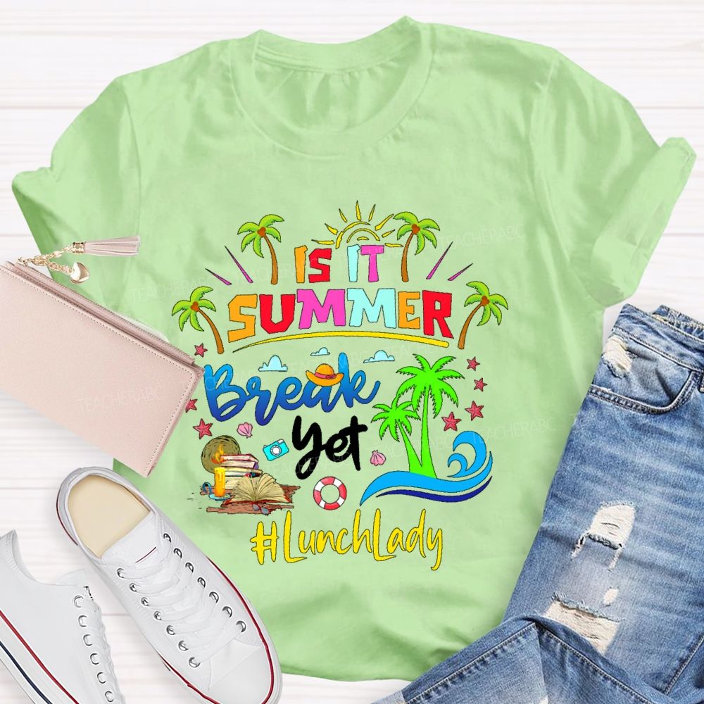Is It Summer Break Yet  Lunch Lady  Teacher T-shirt