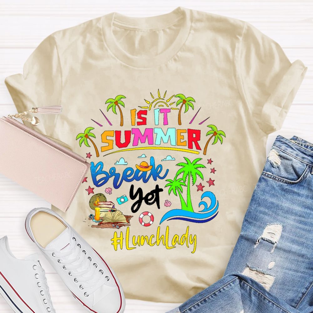 Is It Summer Break Yet  Lunch Lady  Teacher T-shirt