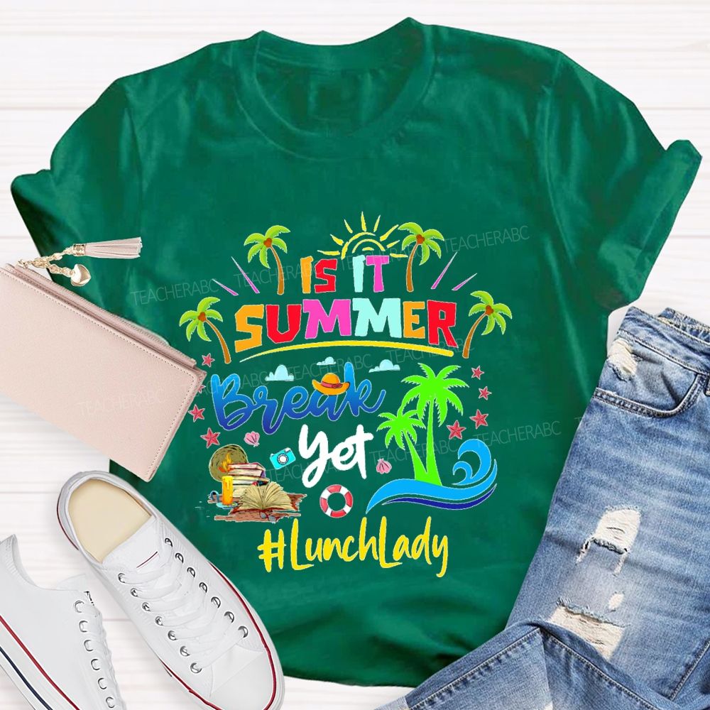 Is It Summer Break Yet  Lunch Lady  Teacher T-shirt