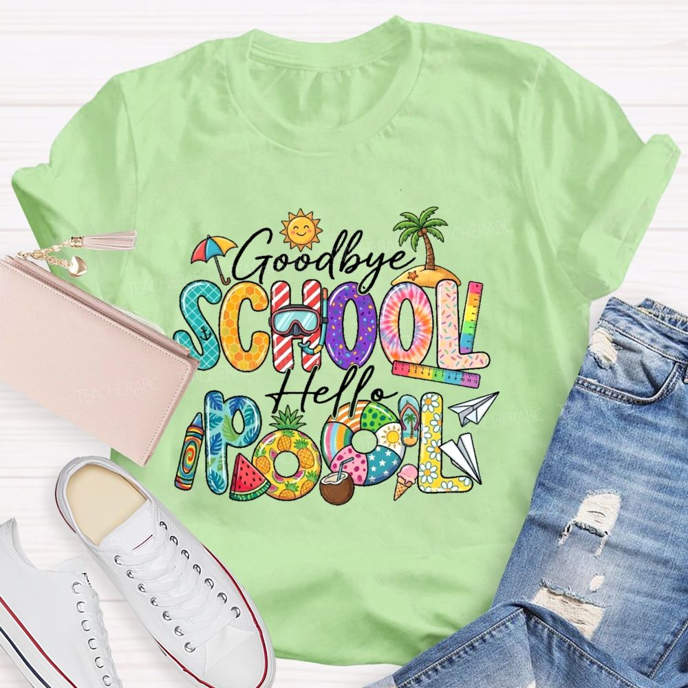 Goodbye School Hello Pool  Teacher T-shirt