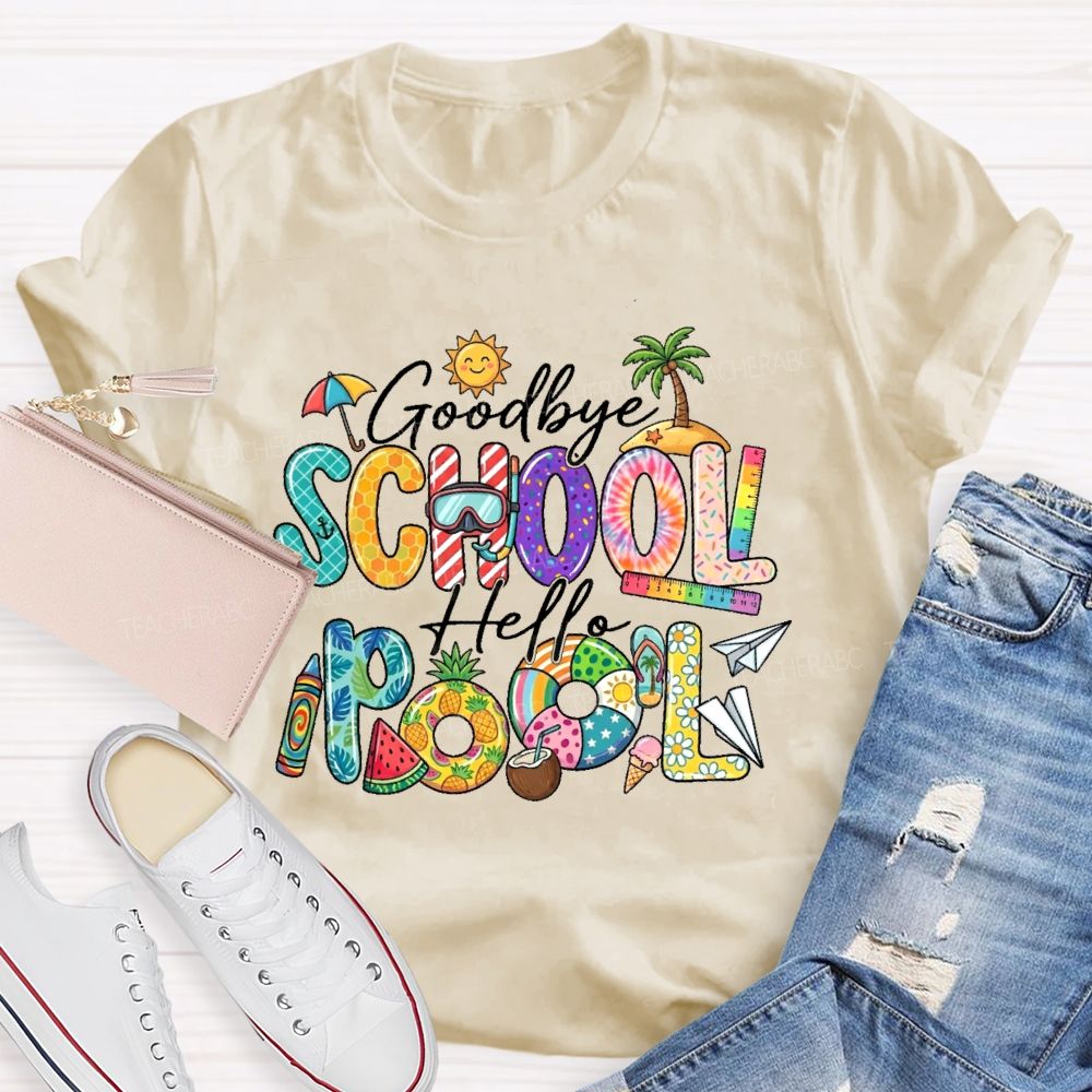Goodbye School Hello Pool  Teacher T-shirt
