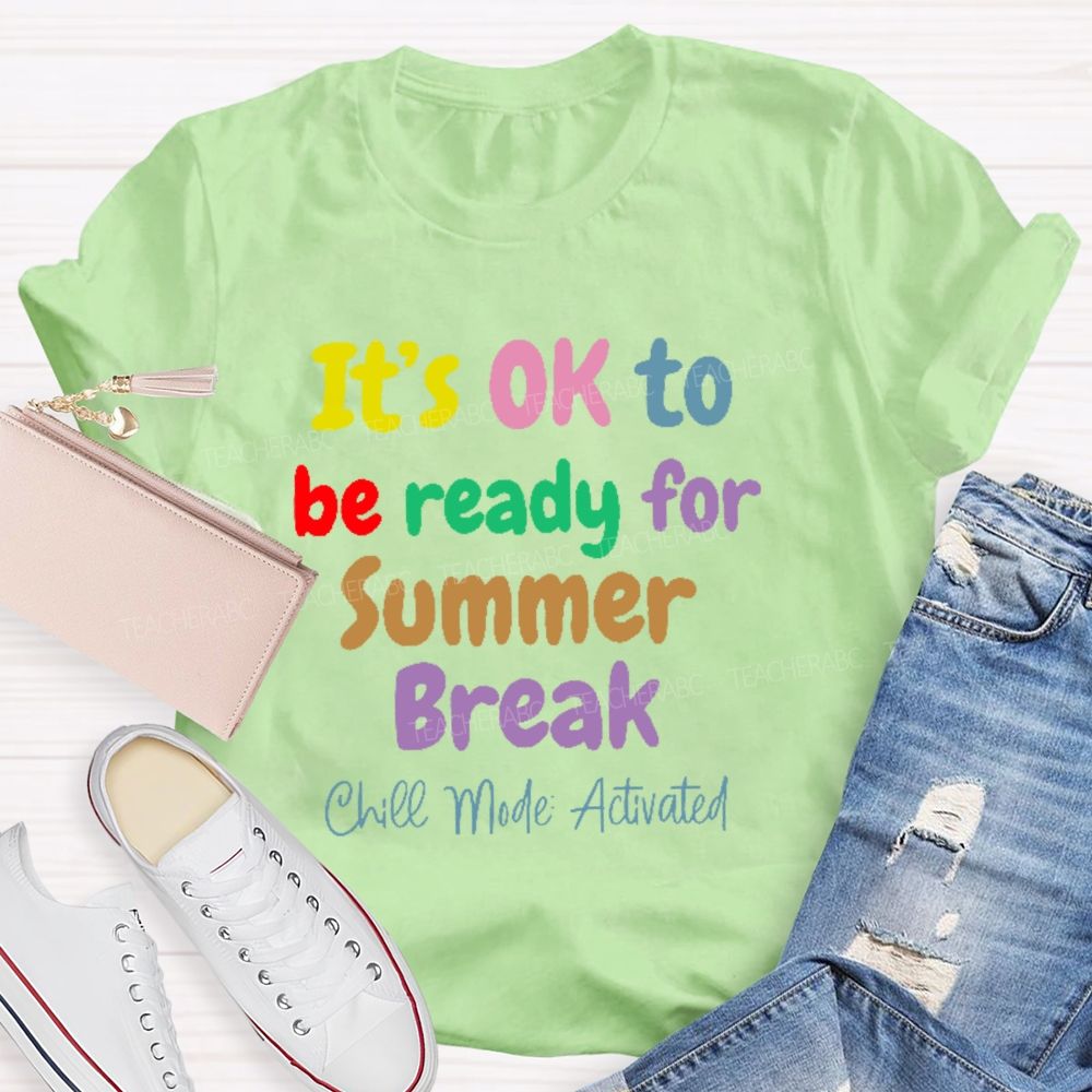 It's Ok To Be Ready For Summer Break Chill Mode Activated  Teacher T-shirt