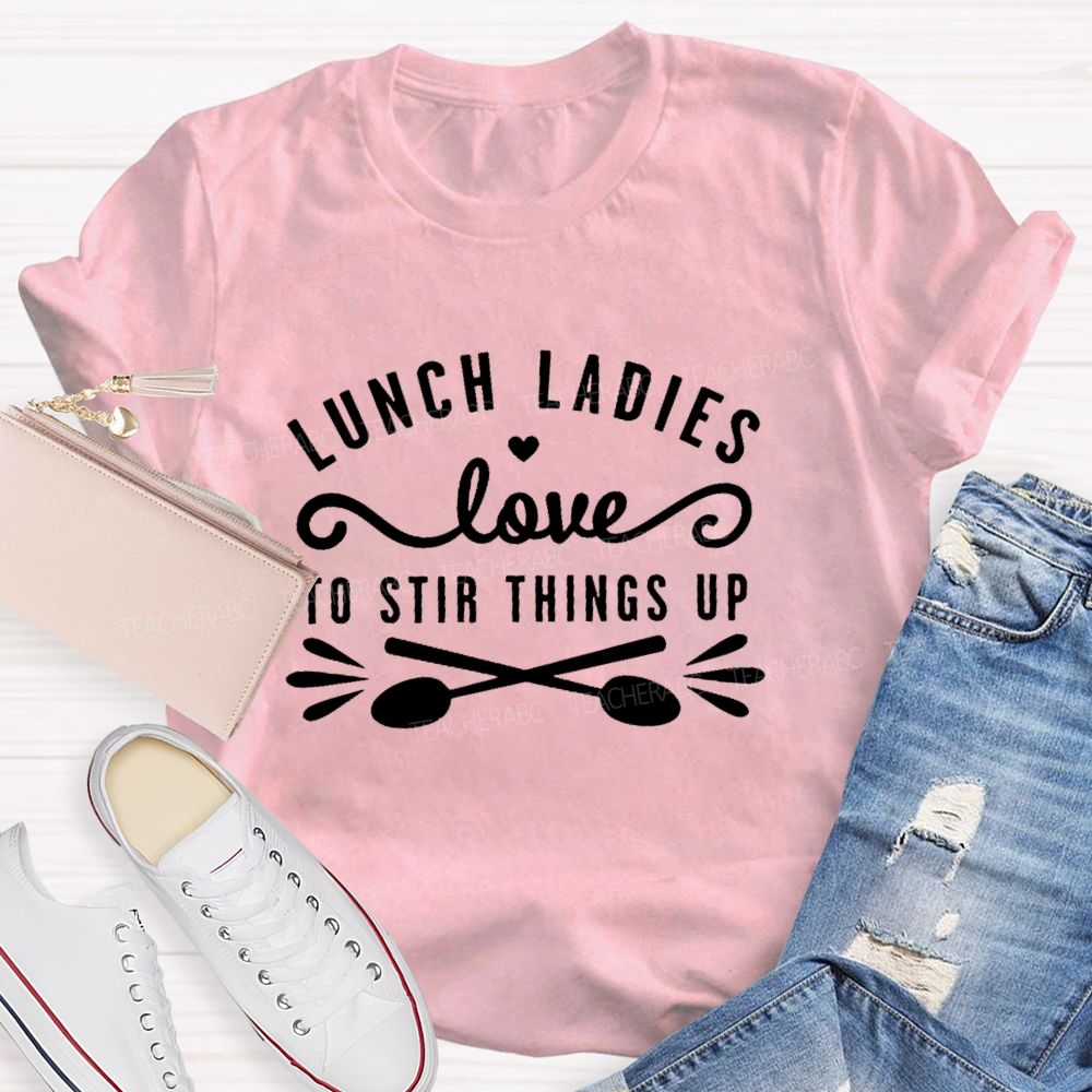 Lunch Ladies Love To Stir Things Up  Teacher T-shirt