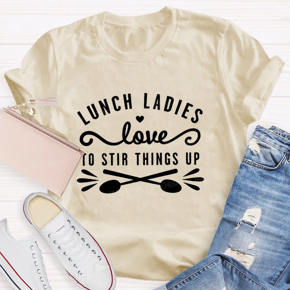 Lunch Ladies Love To Stir Things Up  Teacher T-shirt