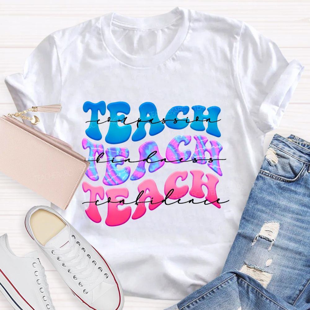 Teach Compassion Teach Kindness Teach Confidence Teacher T-shirt