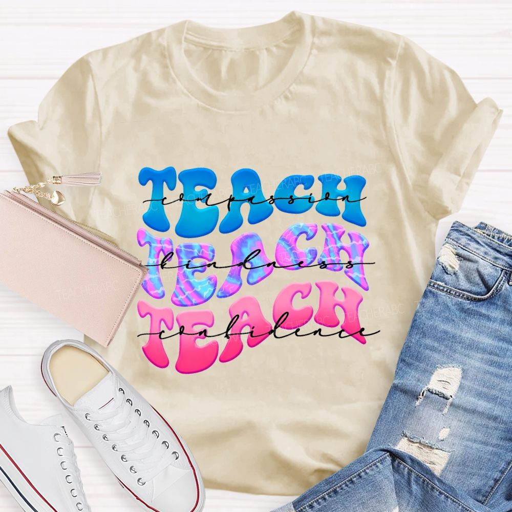 Teach Compassion Teach Kindness Teach Confidence Teacher T-shirt