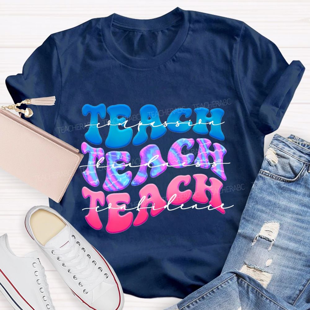 Teach Compassion Teach Kindness Teach Confidence Teacher T-shirt