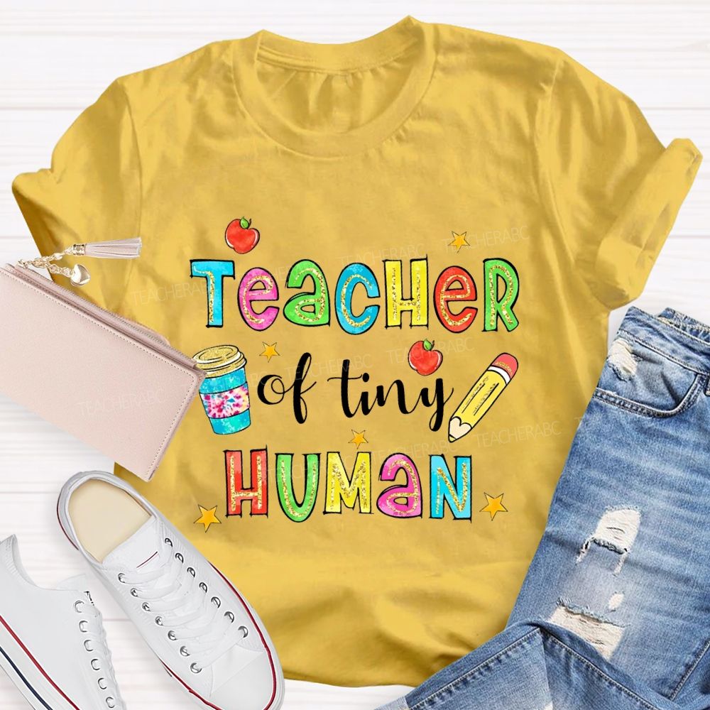 Teacher Of Tiny Humans And Colored Font Teacher T-shirt