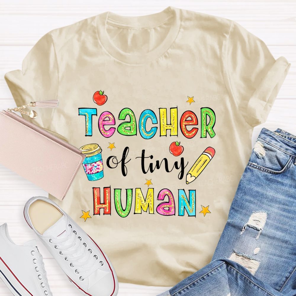 Teacher Of Tiny Humans And Colored Font Teacher T-shirt