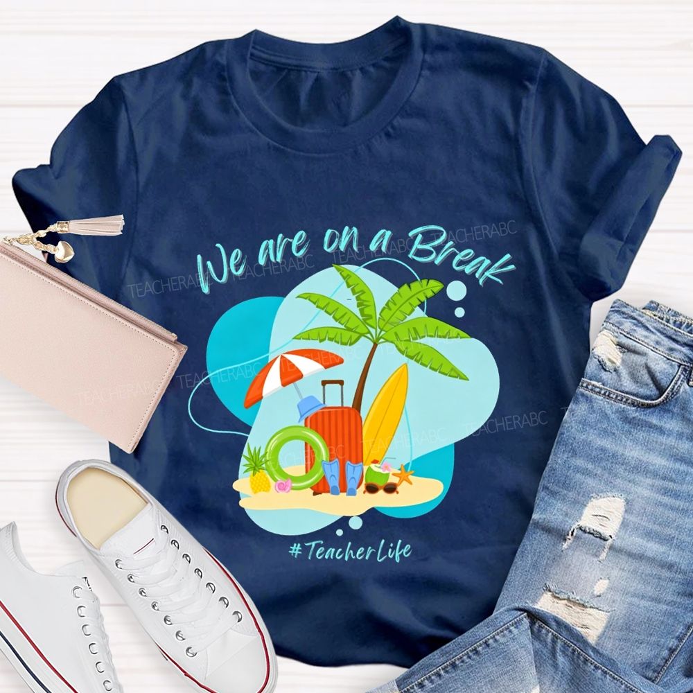 We Are On A Break Teacher Life Teacher T-shirt