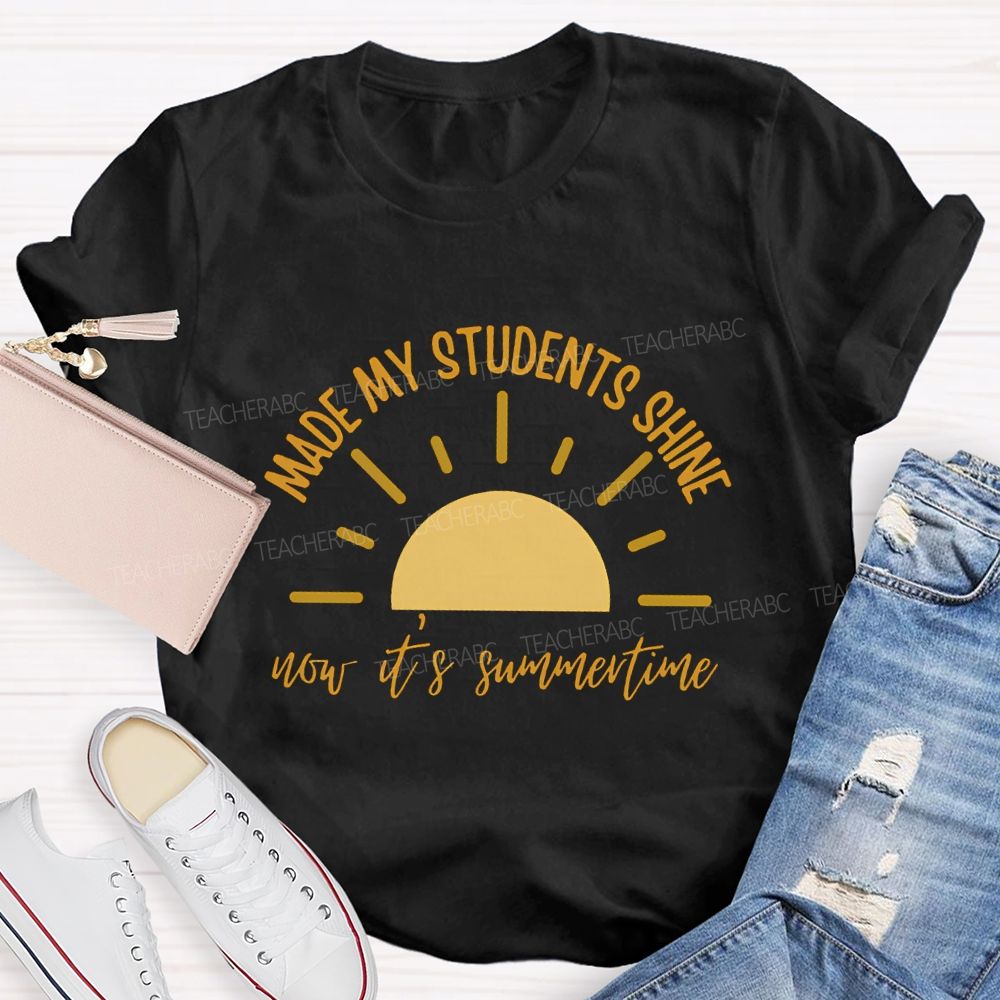 Made My Students Shine Not It'S Summertime Teacher T-shirt