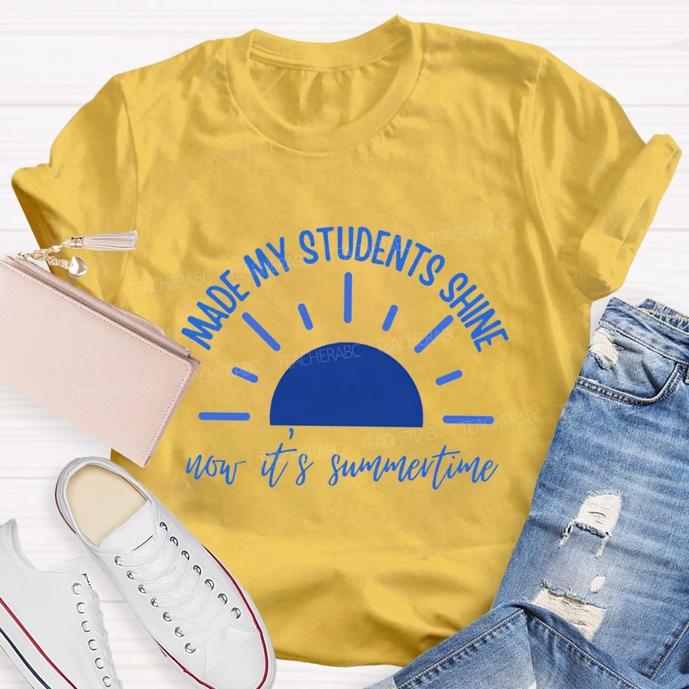 Made My Students Shine Not It'S Summertime Teacher T-shirt