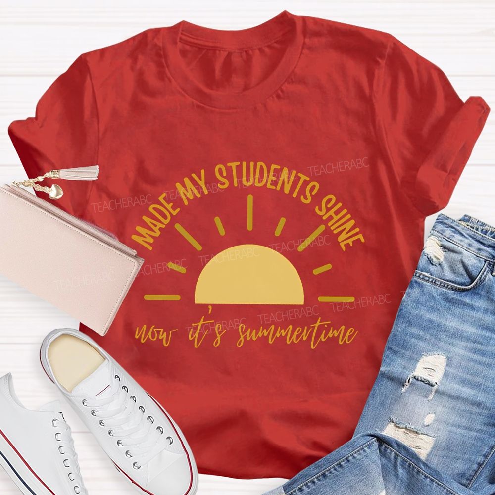 Made My Students Shine Not It'S Summertime Teacher T-shirt