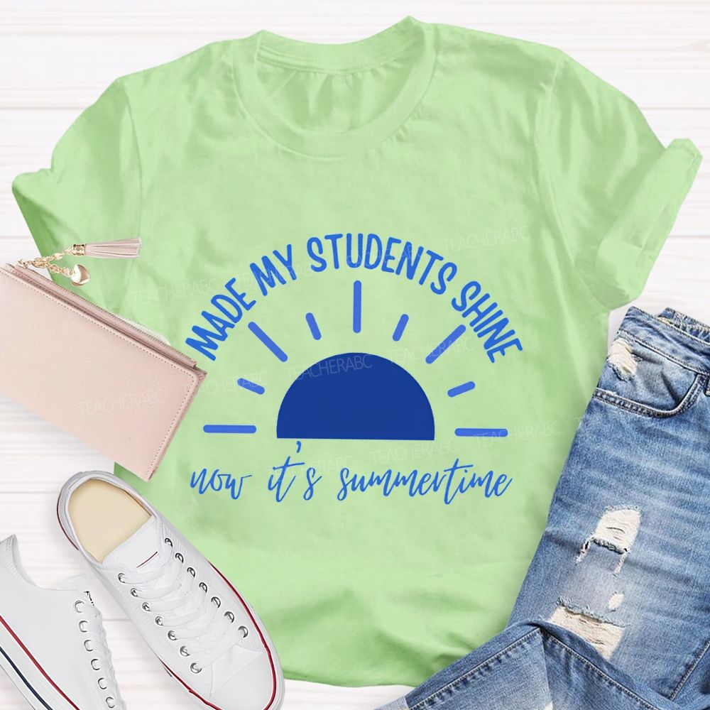 Made My Students Shine Not It'S Summertime Teacher T-shirt