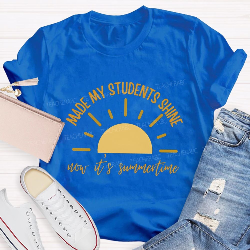 Made My Students Shine Not It'S Summertime Teacher T-shirt