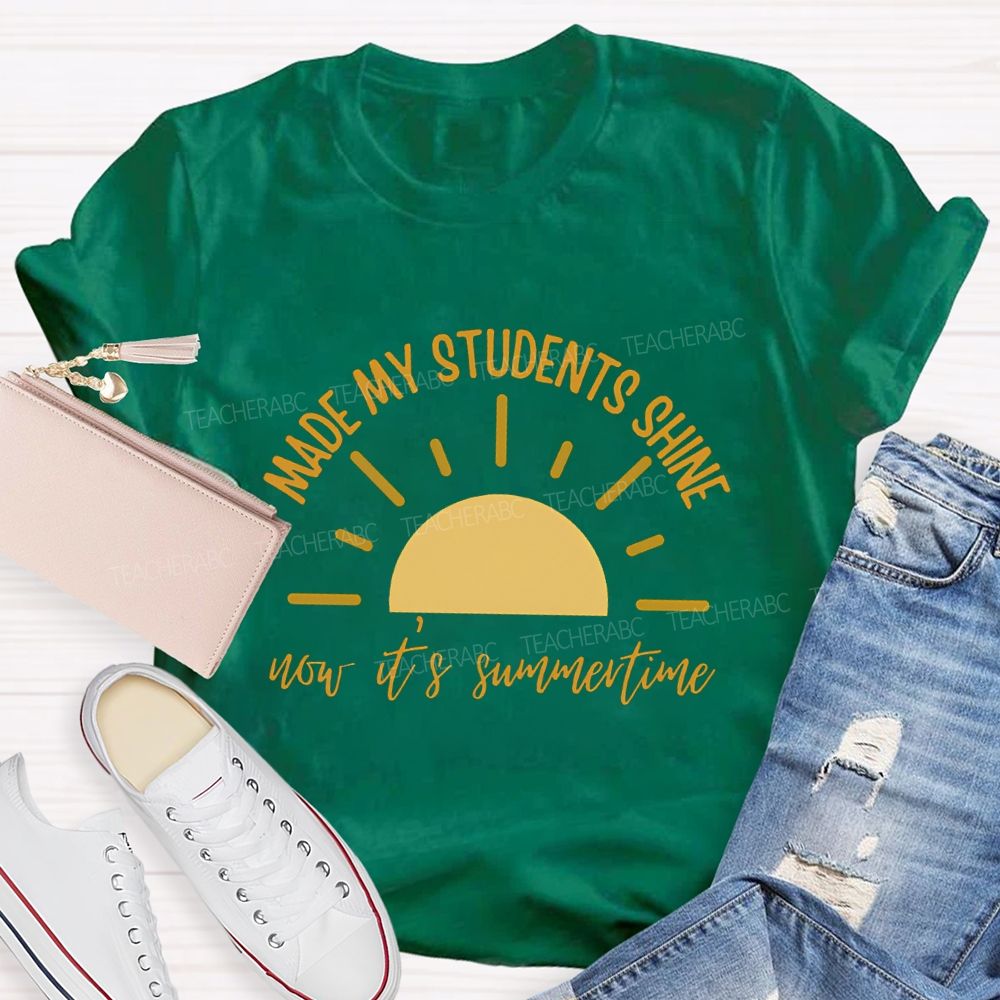 Made My Students Shine Not It'S Summertime Teacher T-shirt