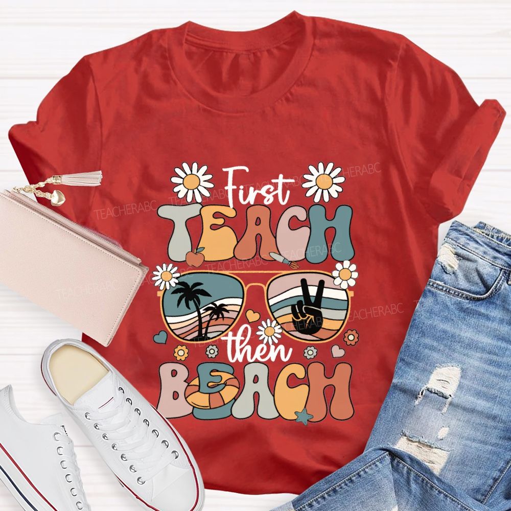 First Teach Then Beach And Happy Summer Break T-shirt