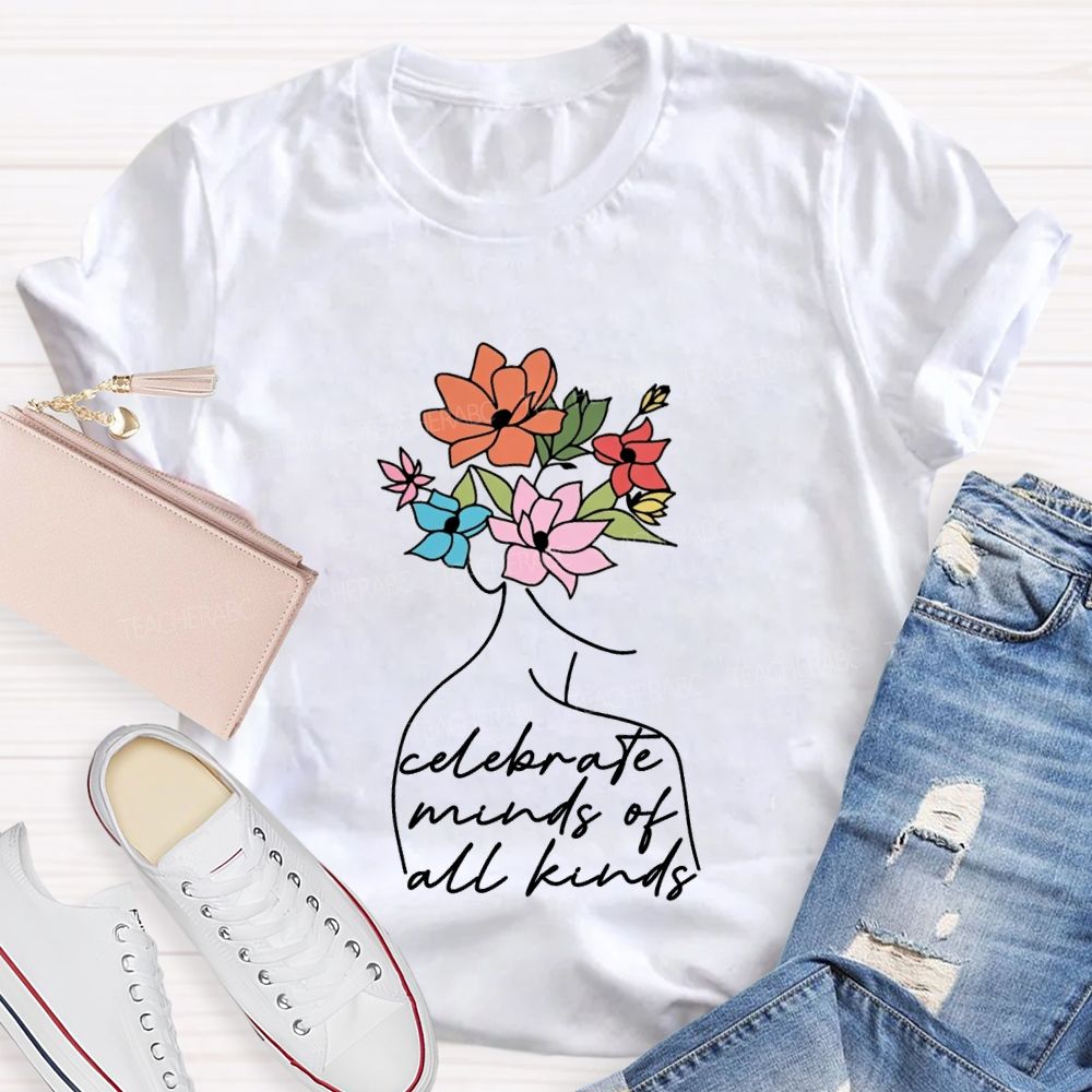 Celebrate Minds Of All Kinds And Flowers Teacher T-shirt