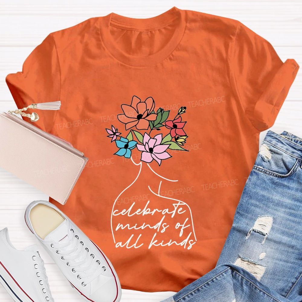 Celebrate Minds Of All Kinds And Flowers Teacher T-shirt