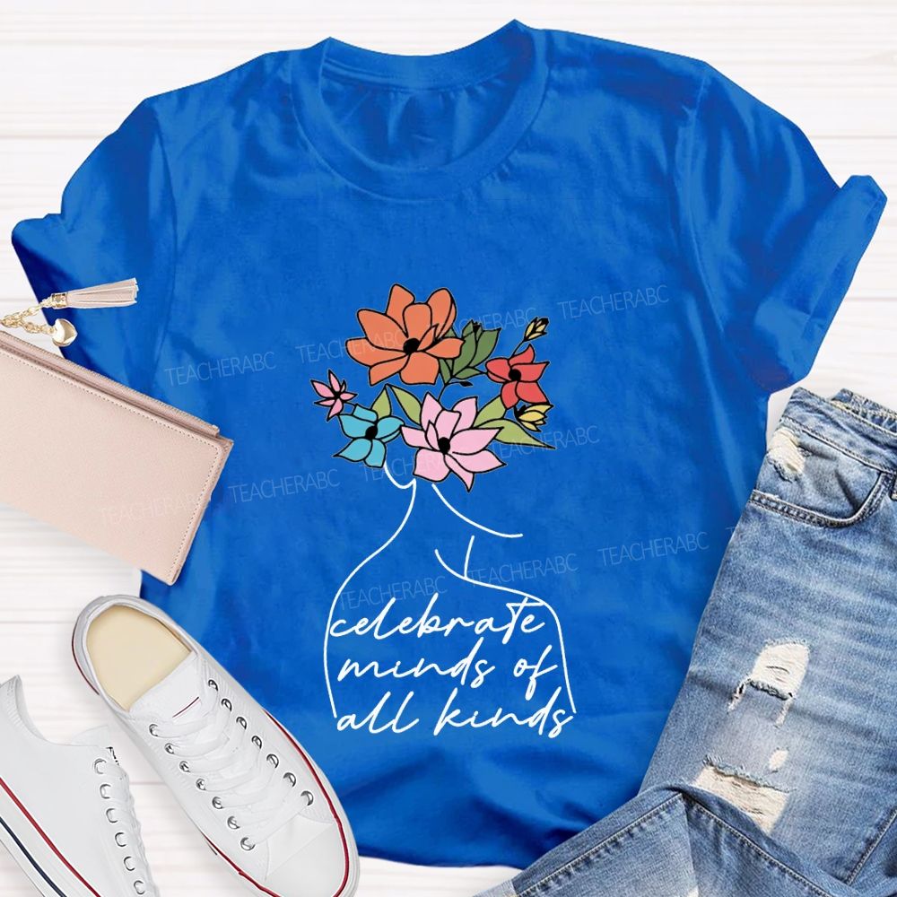 Celebrate Minds Of All Kinds And Flowers Teacher T-shirt