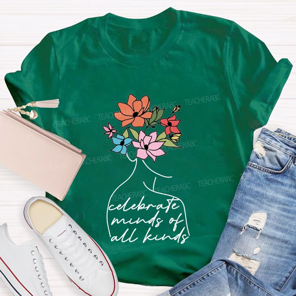 Celebrate Minds Of All Kinds And Flowers Teacher T-shirt