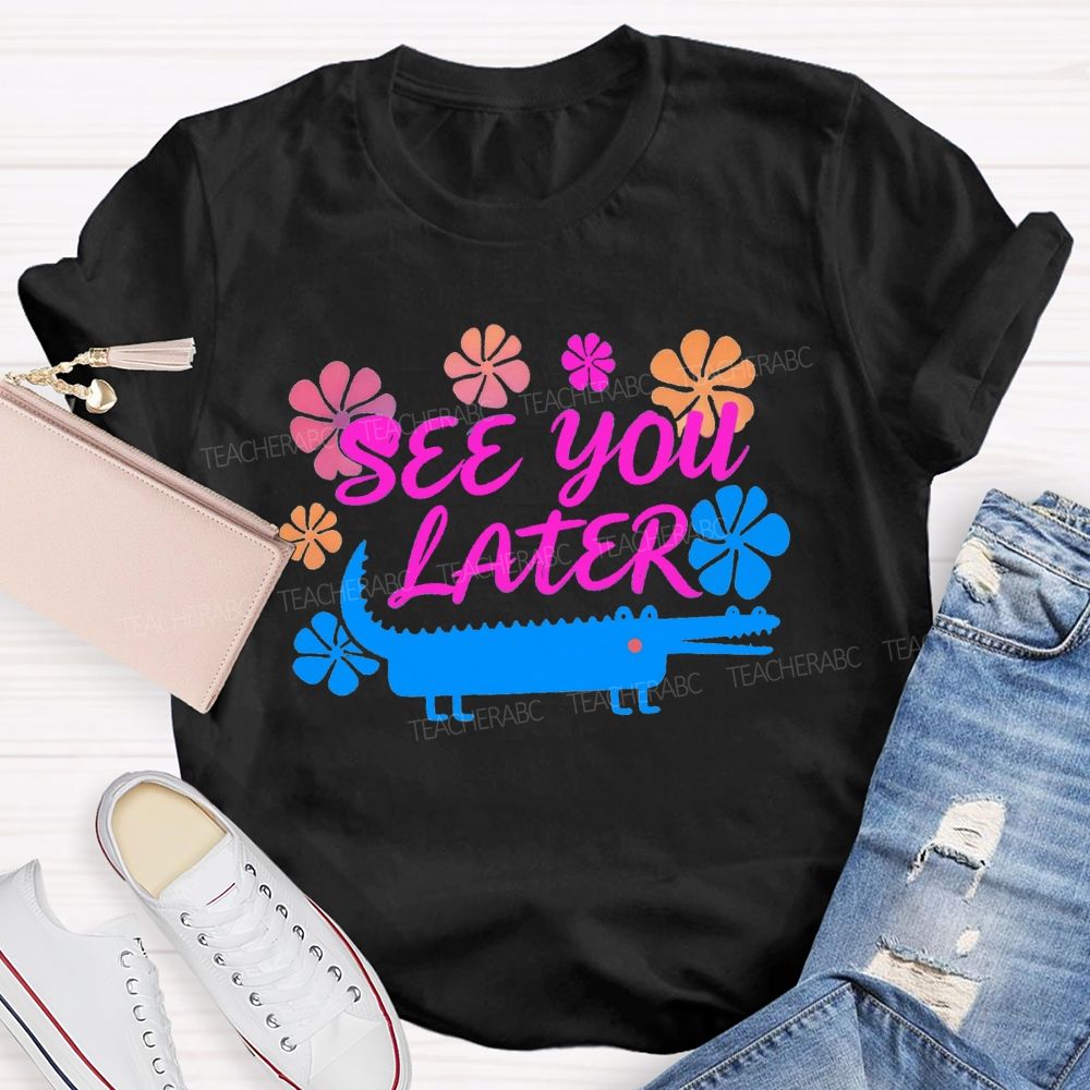 See You Later Floral Teacher T-shirt