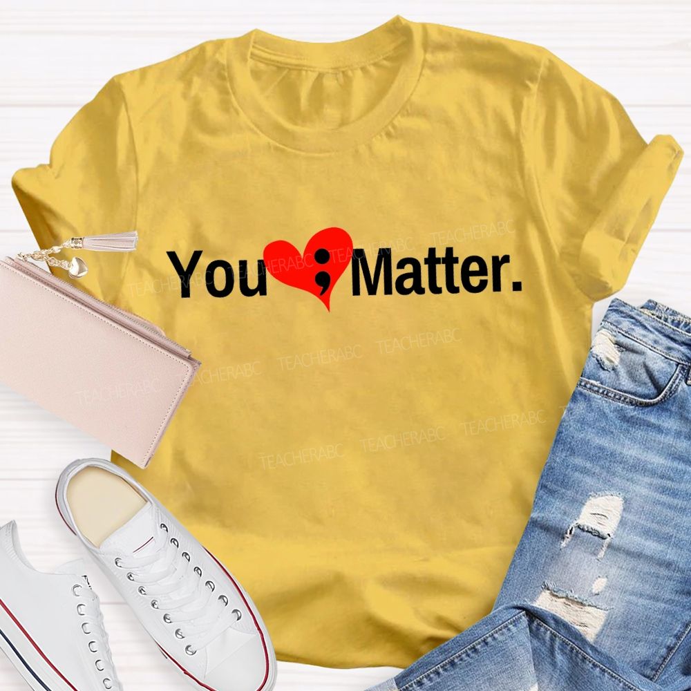 You Matter And Heart Mental Health Awareness Teacher T-shirt