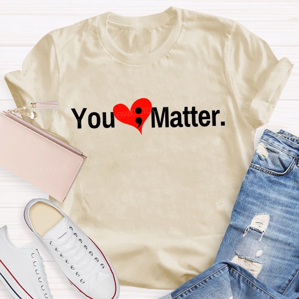 You Matter And Heart Mental Health Awareness Teacher T-shirt