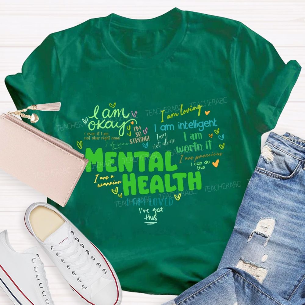 Mental Health I Am Okay I Am Worth It I Am Loved Teacher T-shirt