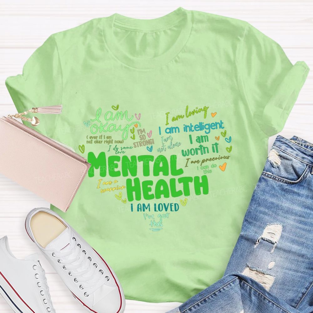Mental Health I Am Okay I Am Worth It I Am Loved Teacher T-shirt