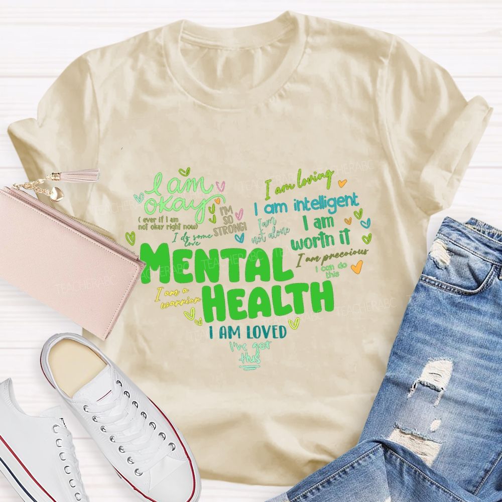 Mental Health I Am Okay I Am Worth It I Am Loved Teacher T-shirt