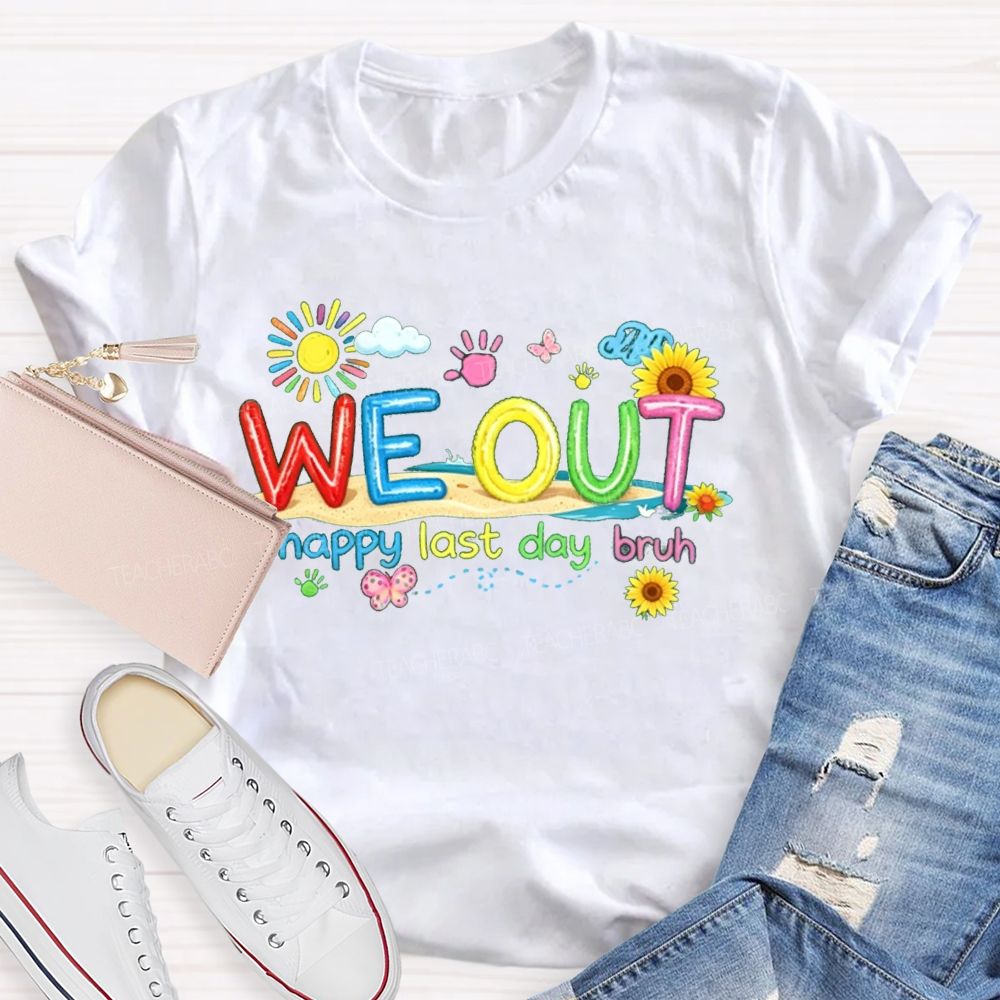 We Out Happy Last Day Bruh Sunshine Sunflower Teacher T-shirt
