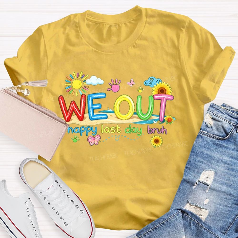 We Out Happy Last Day Bruh Sunshine Sunflower Teacher T-shirt