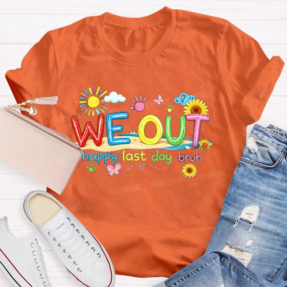 We Out Happy Last Day Bruh Sunshine Sunflower Teacher T-shirt