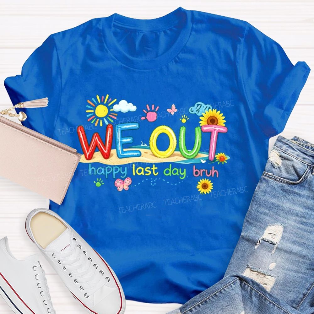 We Out Happy Last Day Bruh Sunshine Sunflower Teacher T-shirt