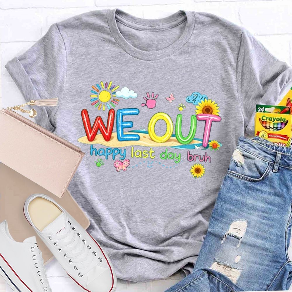 We Out Happy Last Day Bruh Sunshine Sunflower Teacher T-shirt