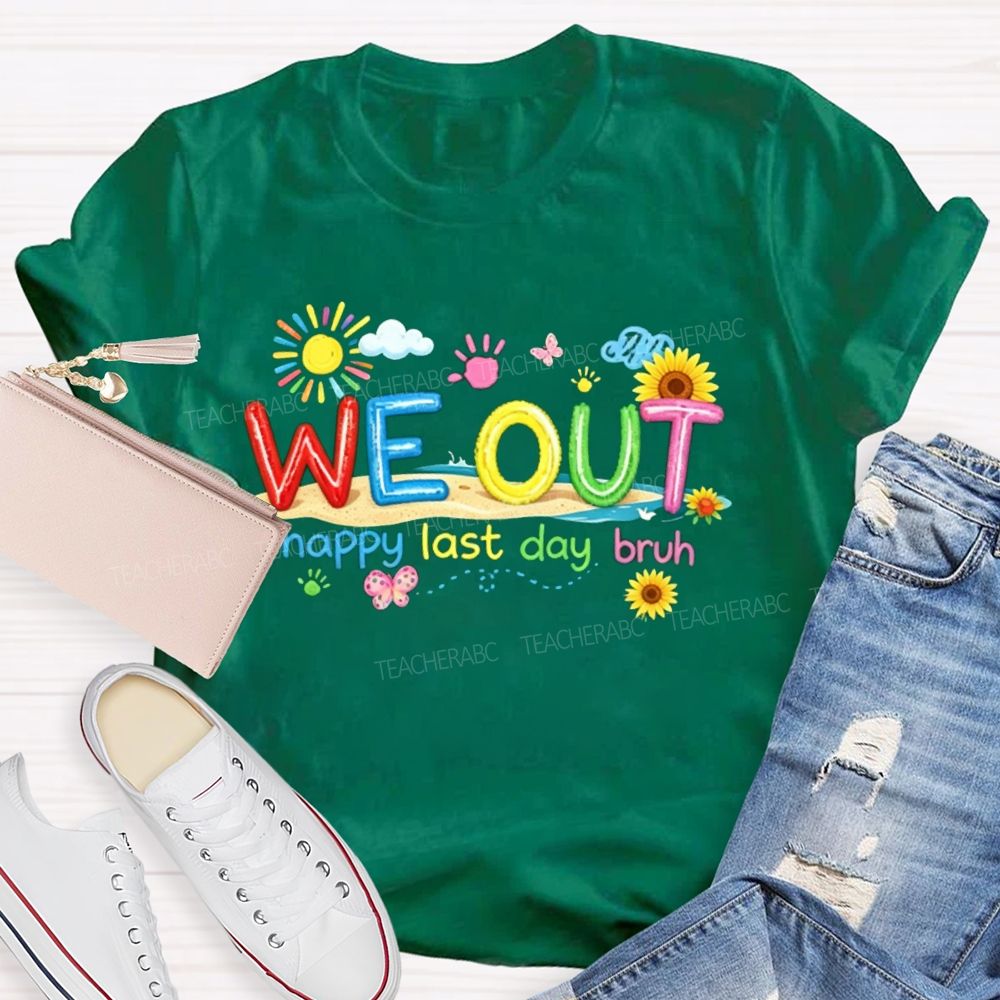 We Out Happy Last Day Bruh Sunshine Sunflower Teacher T-shirt