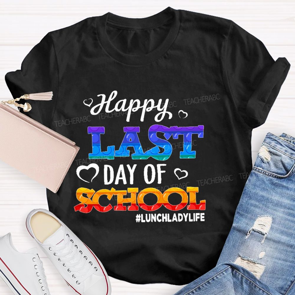 Happy Last Day Of School   Lunchladylife  Teacher T-shirt