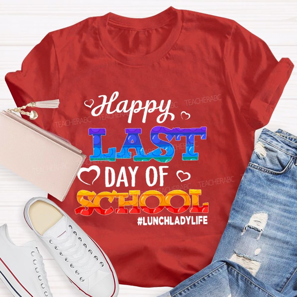 Happy Last Day Of School   Lunchladylife  Teacher T-shirt